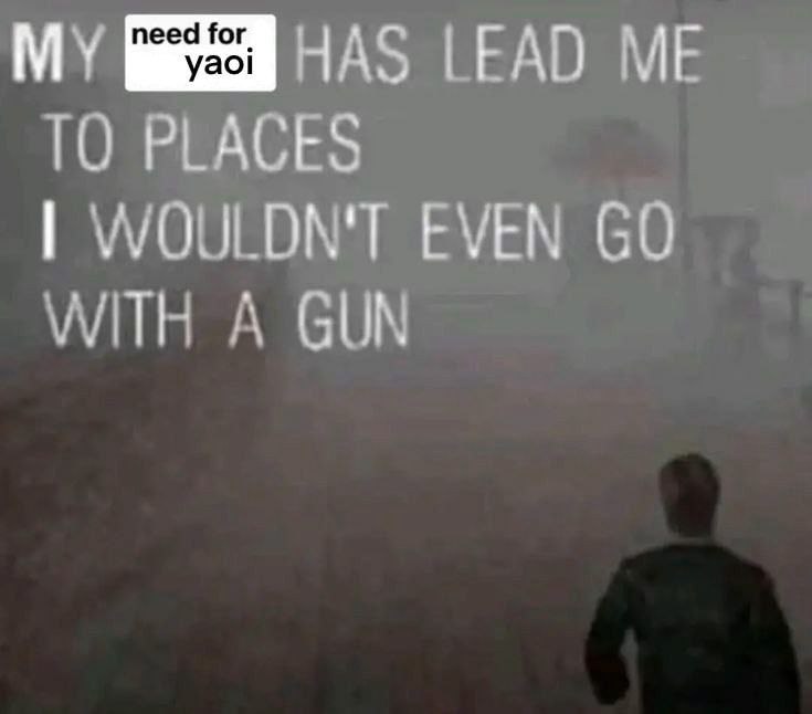 My need for yaoi has lead me to places I wouldn't even go with a gun Мем про потребность в яое, которая завела в опасные места, куда и с пистолетом не пошел бы