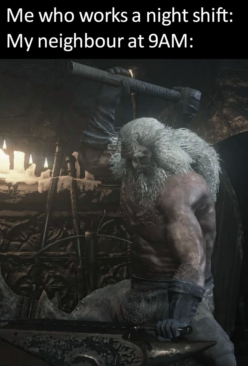 Мой сосед в 9 утра Мем про гиганта-кузнеца Андре из игры Dark Souls, который является символом шумного соседа для людей, работающих в ночную смену.