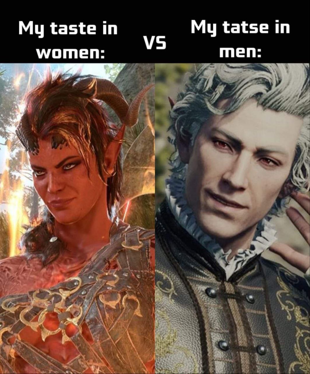 My taste in women vs my tatse in men Мем о вкусах на женщин и мужчин из игры Baldur's Gate 3, где женщина выглядит как Тифлинг-воин, а мужчина как Астарион, одетый в роскошную одежду. Мем демонстрирует контраст во вкусах.