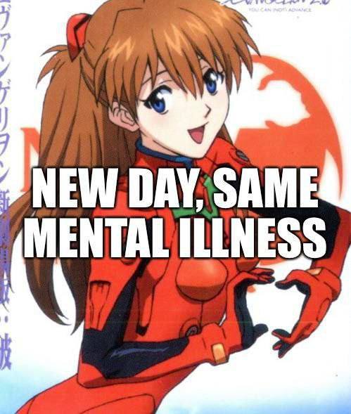 Аска из Евангелиона с надписью "New day, same mental illness"