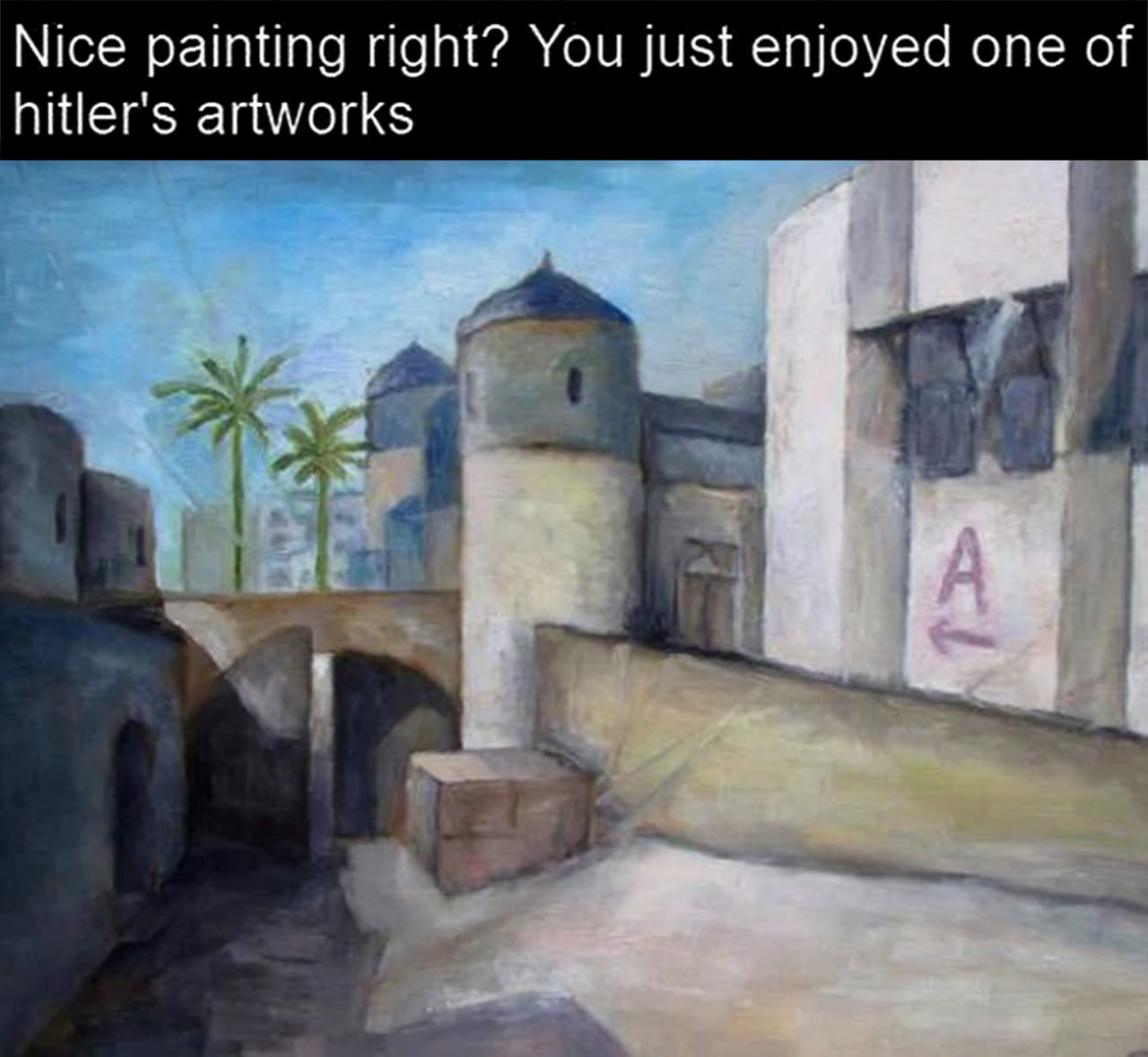 Nice painting right? You just enjoyed one of hitler's artworks Картина в восточном стиле, похожая на карту Dust II, с надписью «Nice painting right? You just enjoyed one of hitler's artworks»