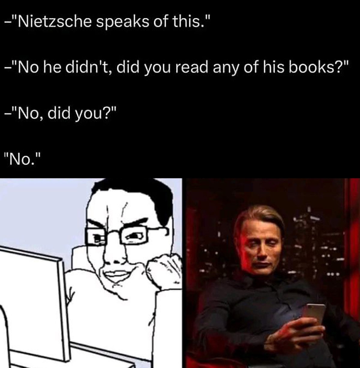 Nietzsche speaks of this Мем с диалогом «Nietzsche speaks of this» и людьми, которые не читали книги Ницше