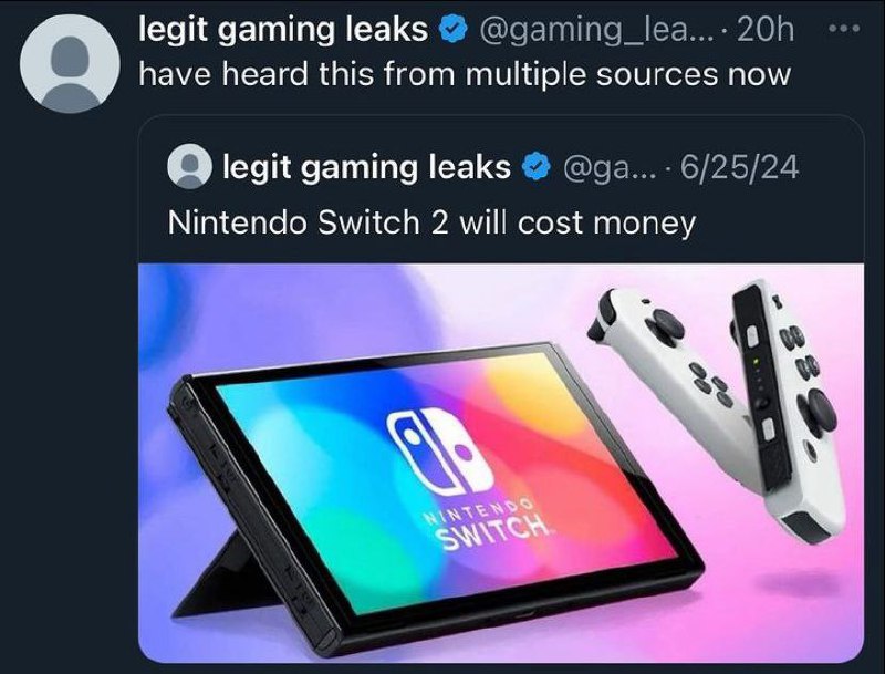 Nintendo Switch 2 будет стоить денег Твит от legit gaming leaks о том, что Nintendo Switch 2 будет стоить денег, что является очевидной информацией, выдаваемой за эксклюзивную утечку.