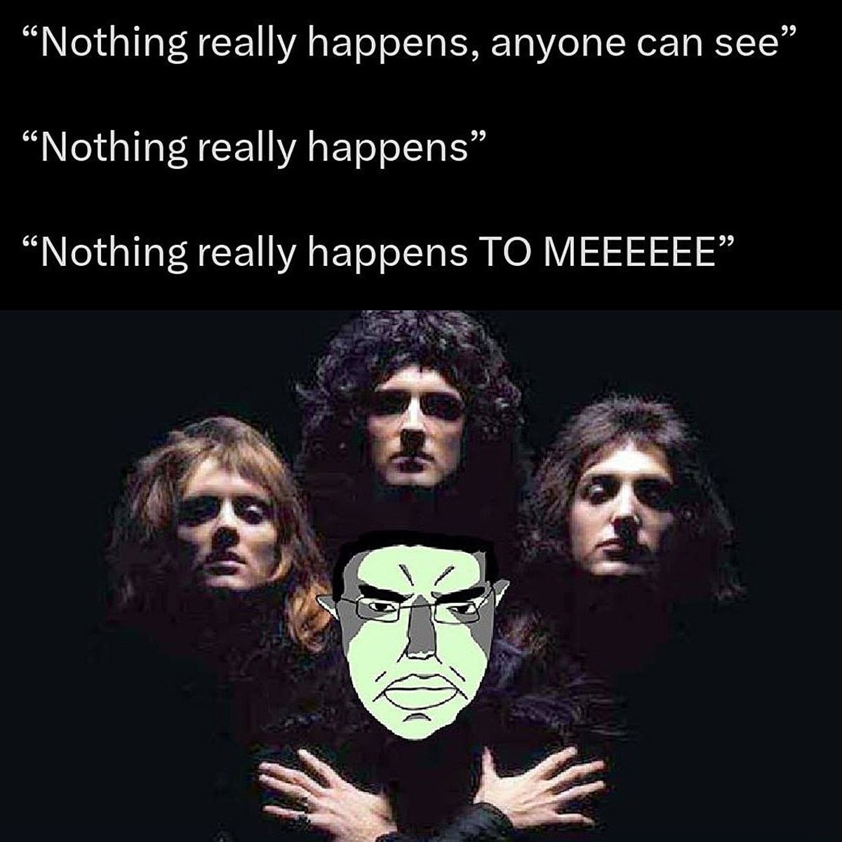 Nothing really happens TO MEEEEE Мем Nothing really happens to me с группой Queen и персонажем rage face