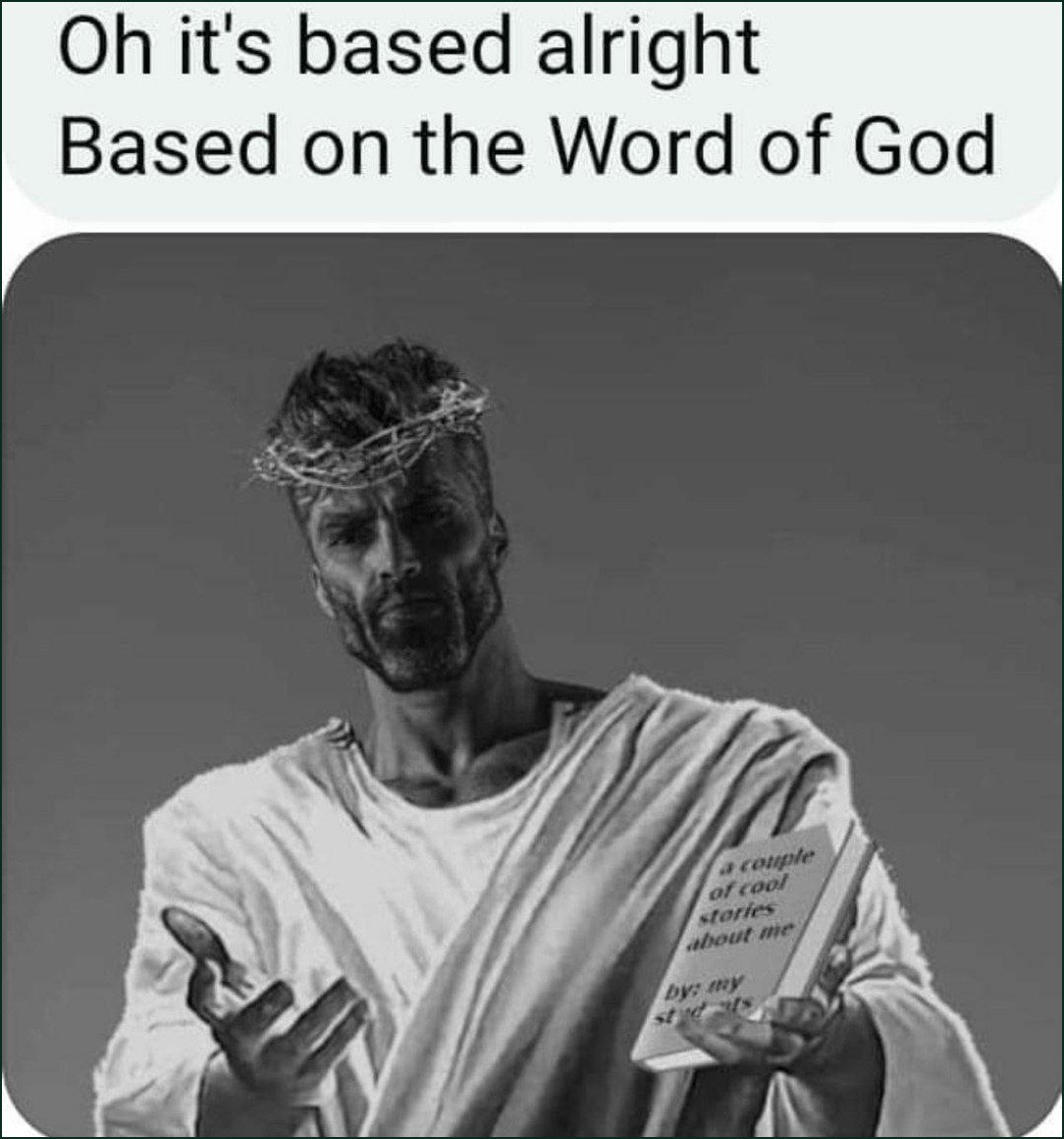 Иисус с книгой и надписью «Oh it’s based alright — Based on the Word of God»