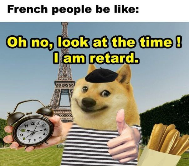 Oh no, look at the time, I am retard Мем про французов с собакой доге и Эйфелевой башней