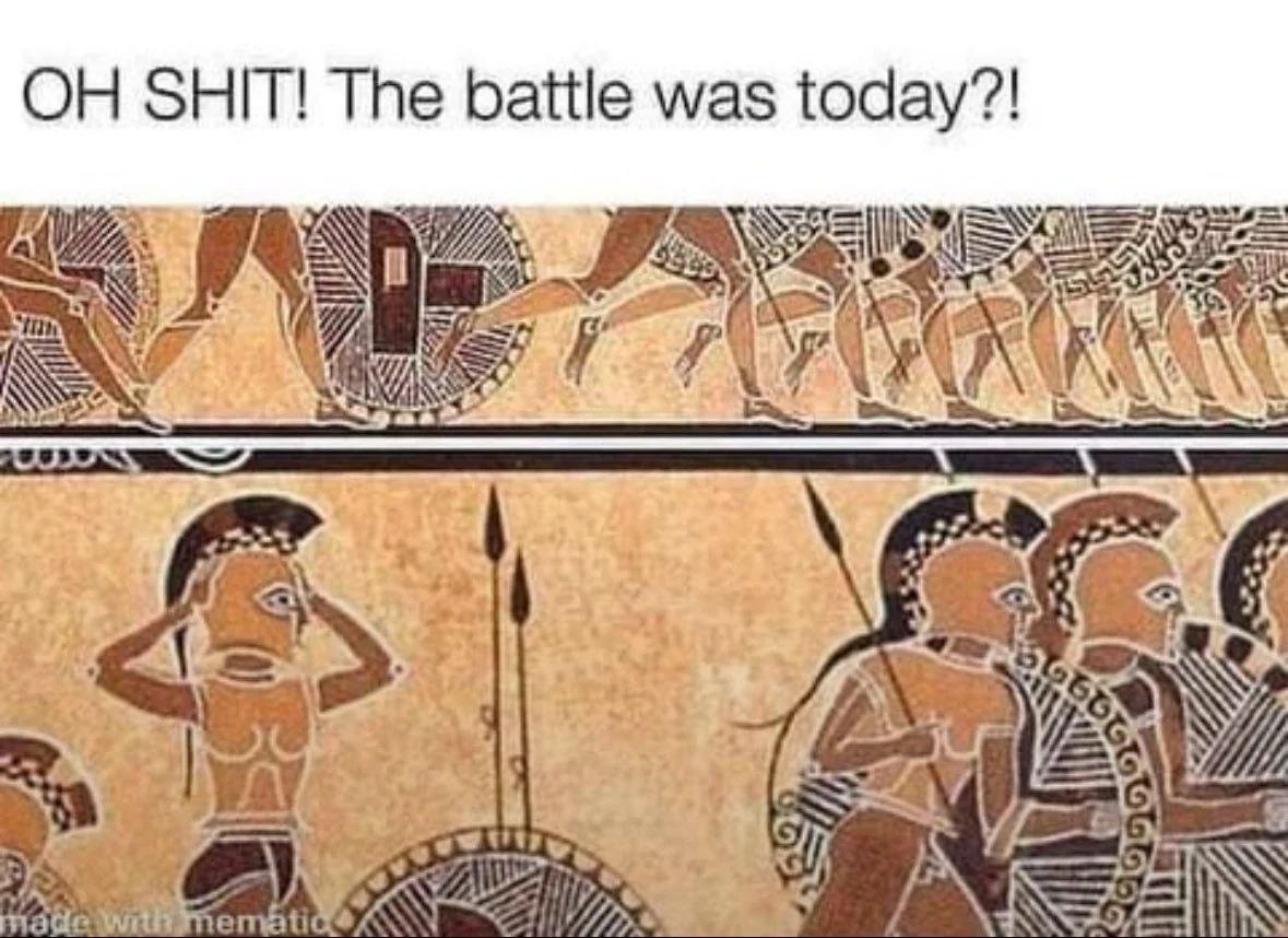 Древнегреческие воины и текст «Oh shit! The battle was today?!»