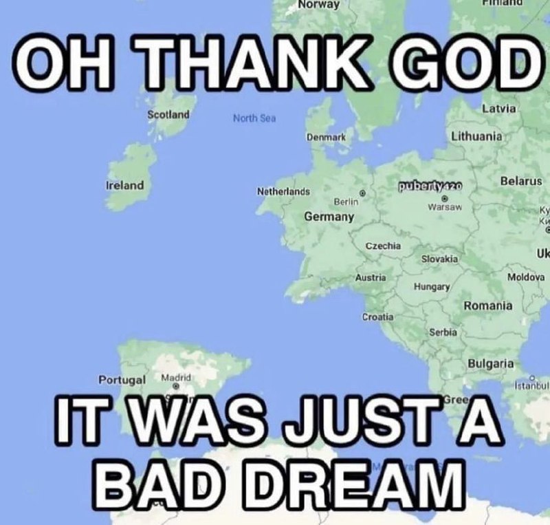 OH THANK GOD IT WAS JUST A BAD DREAM Карта Европы с надписью «puberty420» на месте России и Восточной Европы и текстом «OH THANK GOD IT WAS JUST A BAD DREAM»