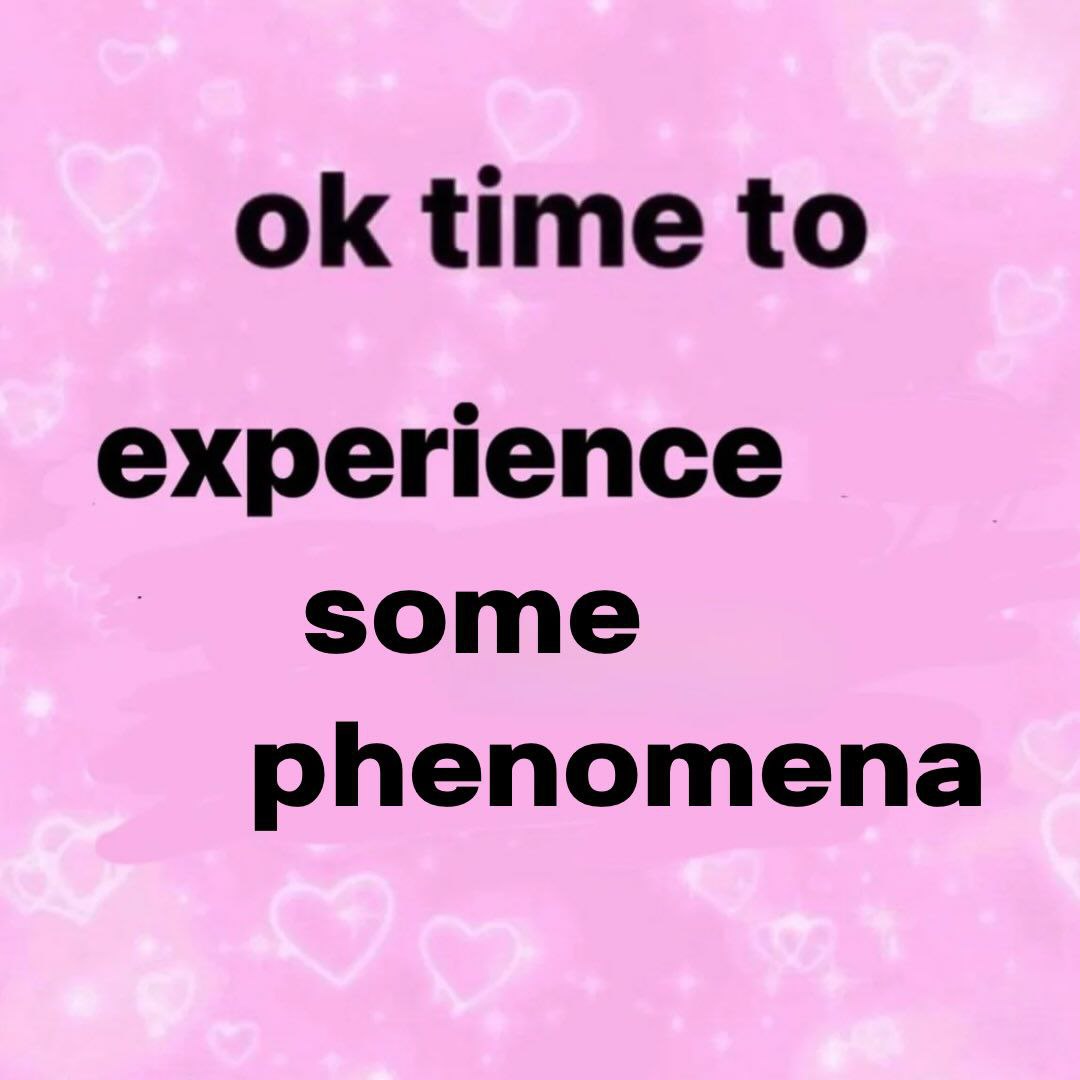 Розовая картинка с сердечками и надписью «ok time to experience some phenomena» — «ладно, пора испытать какие-нибудь явления».