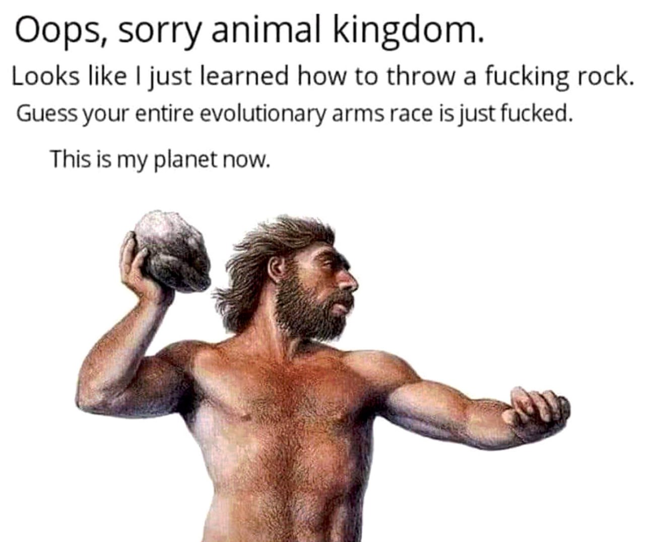 Oops, sorry animal kingdom Первобытный человек научился кидать камень, теперь это его планета