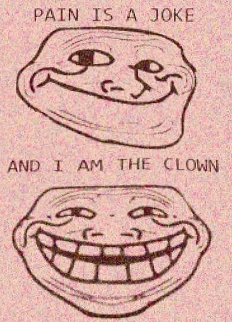 Pain is a joke and I am the clown Мем Pain is a joke and I am the clown с двумя лицами Троллфейса