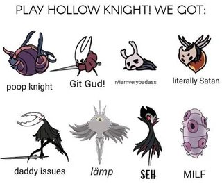 Играйте в Hollow Knight, у нас есть: рыцарь-навозник, стань лучше, r/iamverybadass, буквально Сатана, проблемы с отцом, лампа, SEH и MILF