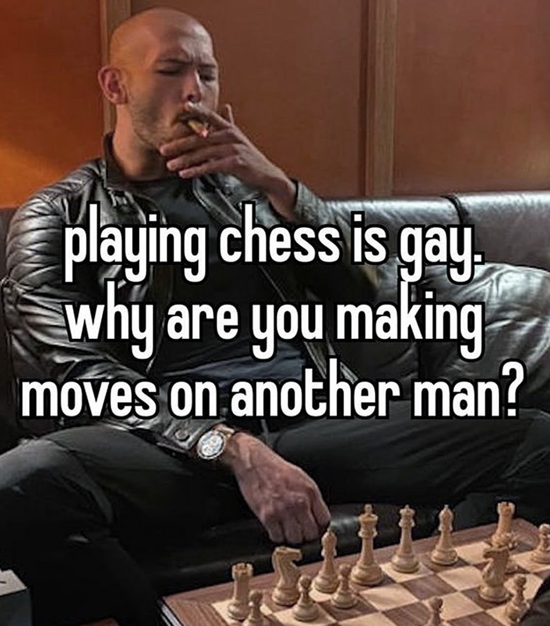 Playing chess is gay why are you making moves on another man Эндрю Тейт, курящий сигару, и текст «Playing chess is gay why are you making moves on another man»