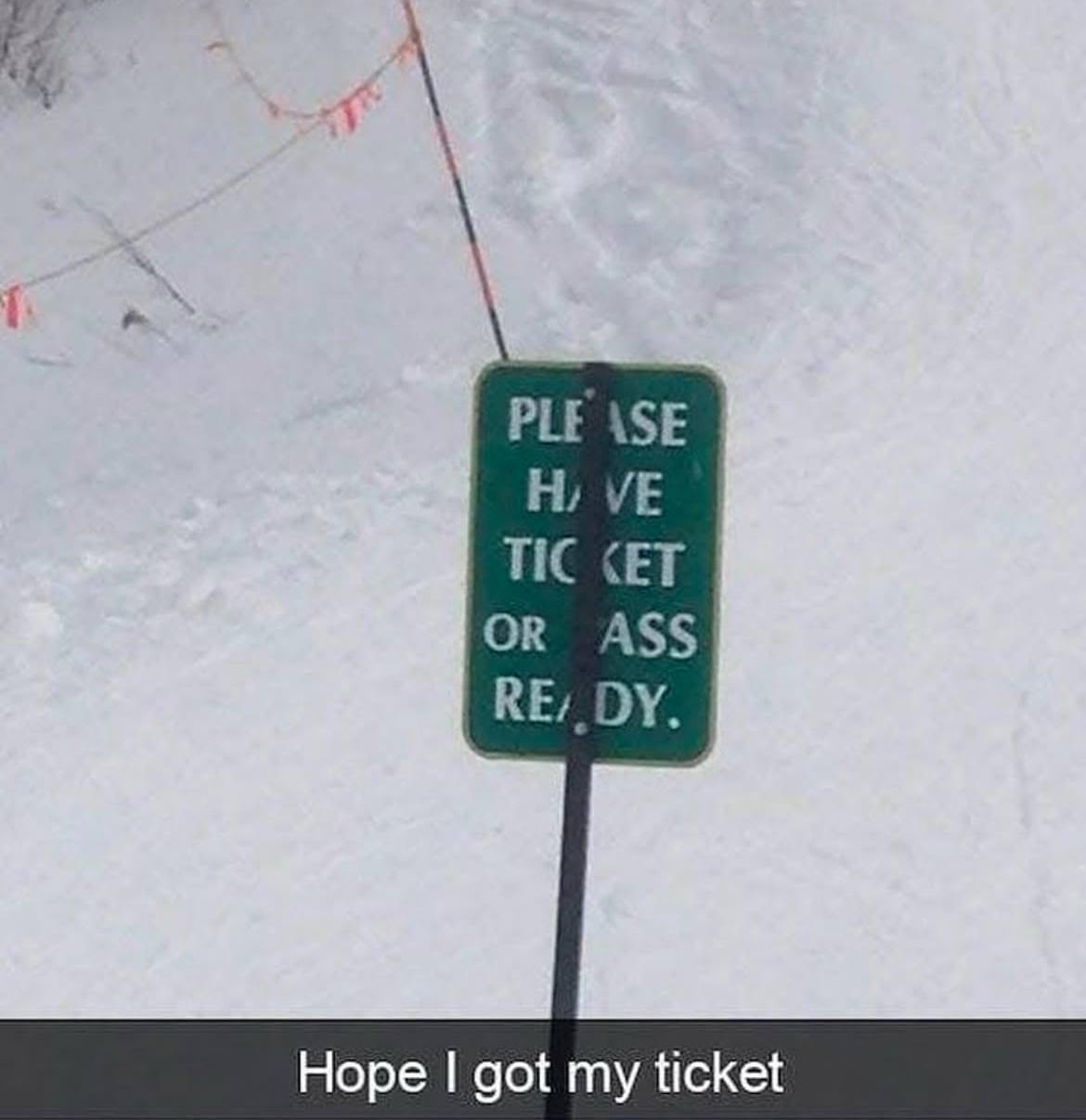 Please have ticket or ass ready Мем со знаком «Please have ticket or ass ready» на заснеженном склоне