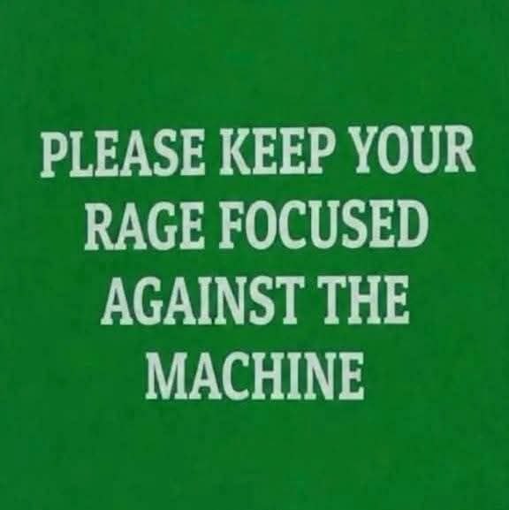 Зелёная картинка с надписью «Please keep your rage focused against the machine» — «Пожалуйста, направляйте свою ярость против машины».