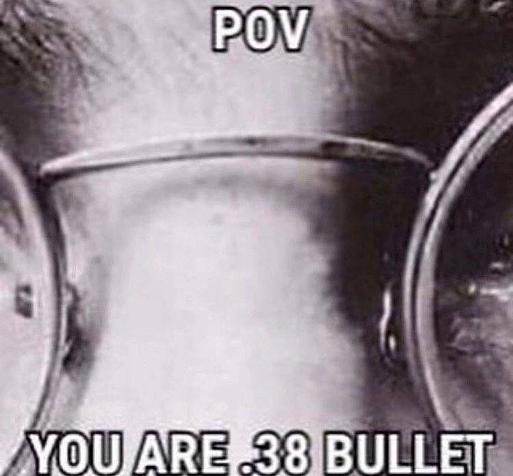 POV you are .38 bullet Мем POV you are .38 bullet