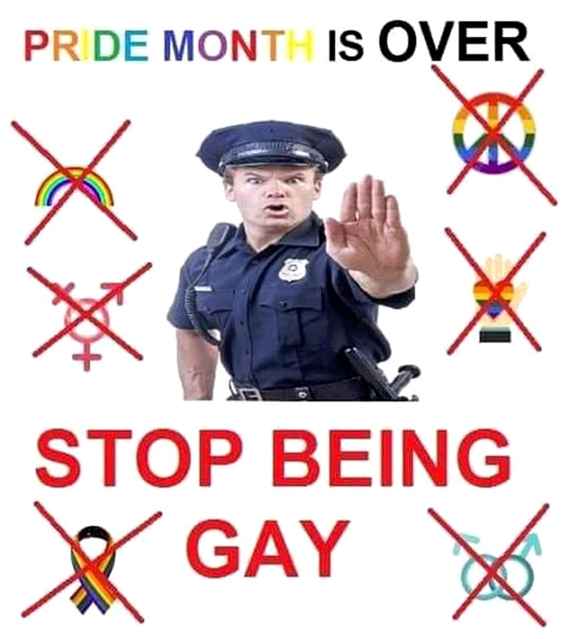 Pride month is over. Stop being gay Полицейский говорит «Месяц гордости закончился. Перестаньте быть геями», вокруг него зачеркнутые ЛГБТ-символы