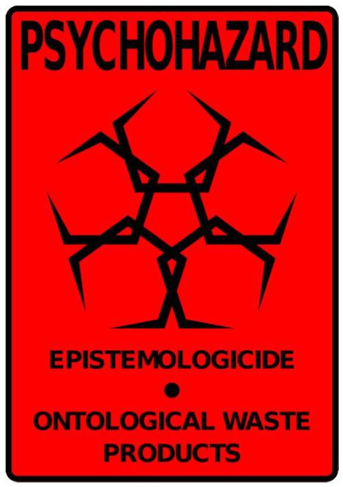 Psychohazard с надписью Epistemologicide Знак биологической опасности с надписью Psychohazard, Epistemologicide, Ontological waste products