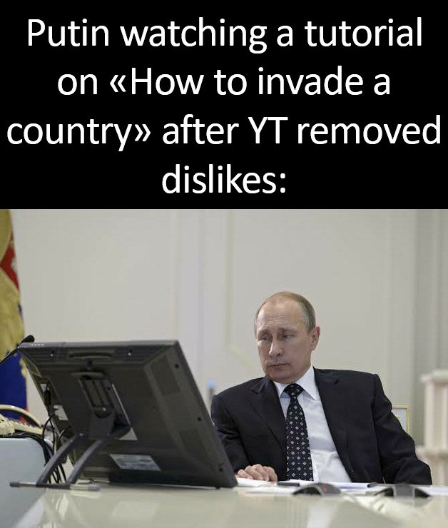 Путин смотрит туториал по вторжению Путин смотрит туториал по вторжению в страну после того, как YouTube убрал дизлайки