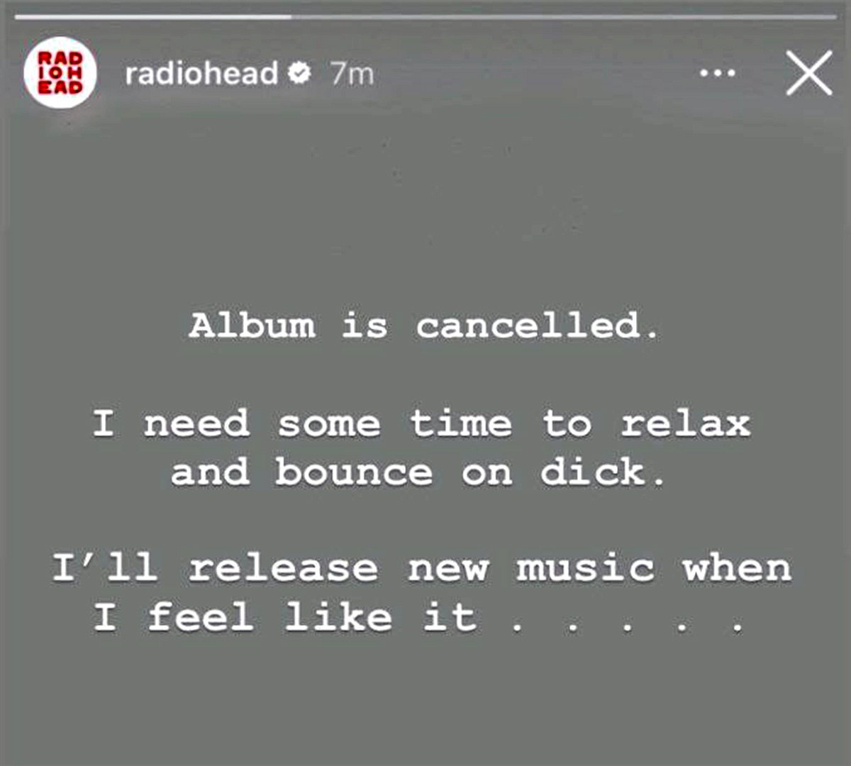 Album is cancelled Мем с фейковой историей из Instagram Radiohead, где группа отменяет альбом, чтобы «расслабиться и покачаться на члене»
