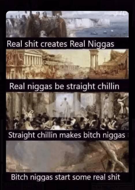 Real shit creates Real Niggas Мем о цикличности событий и эволюции "ниггеров": от "реальных" до "сучек" и обратно