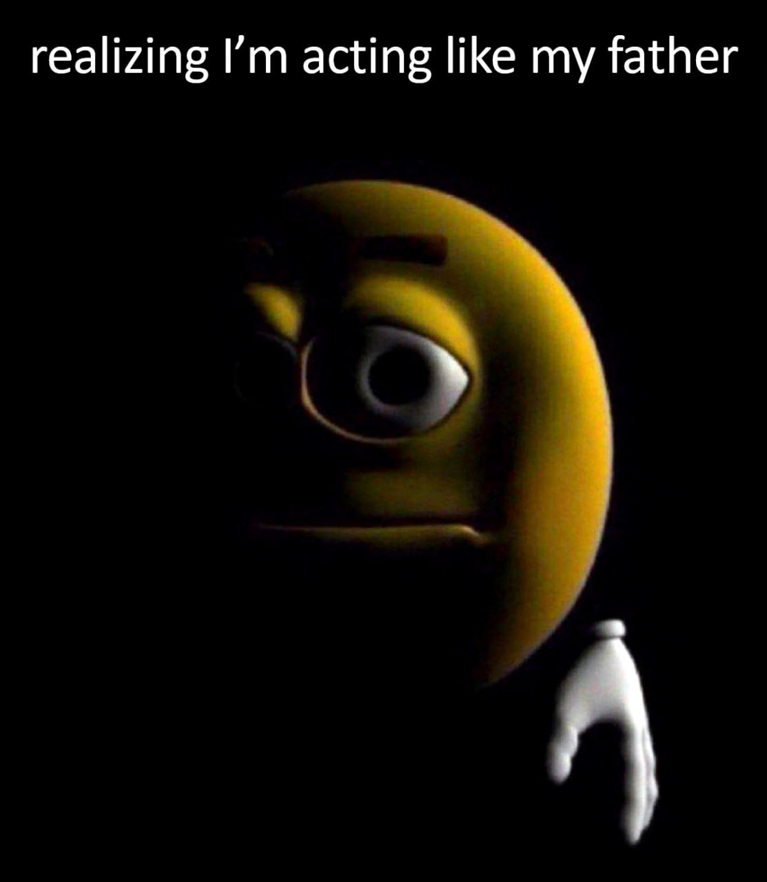 Realizing I'm acting like my father Мем с желтым смайликом, осознающим, что он ведет себя как его отец