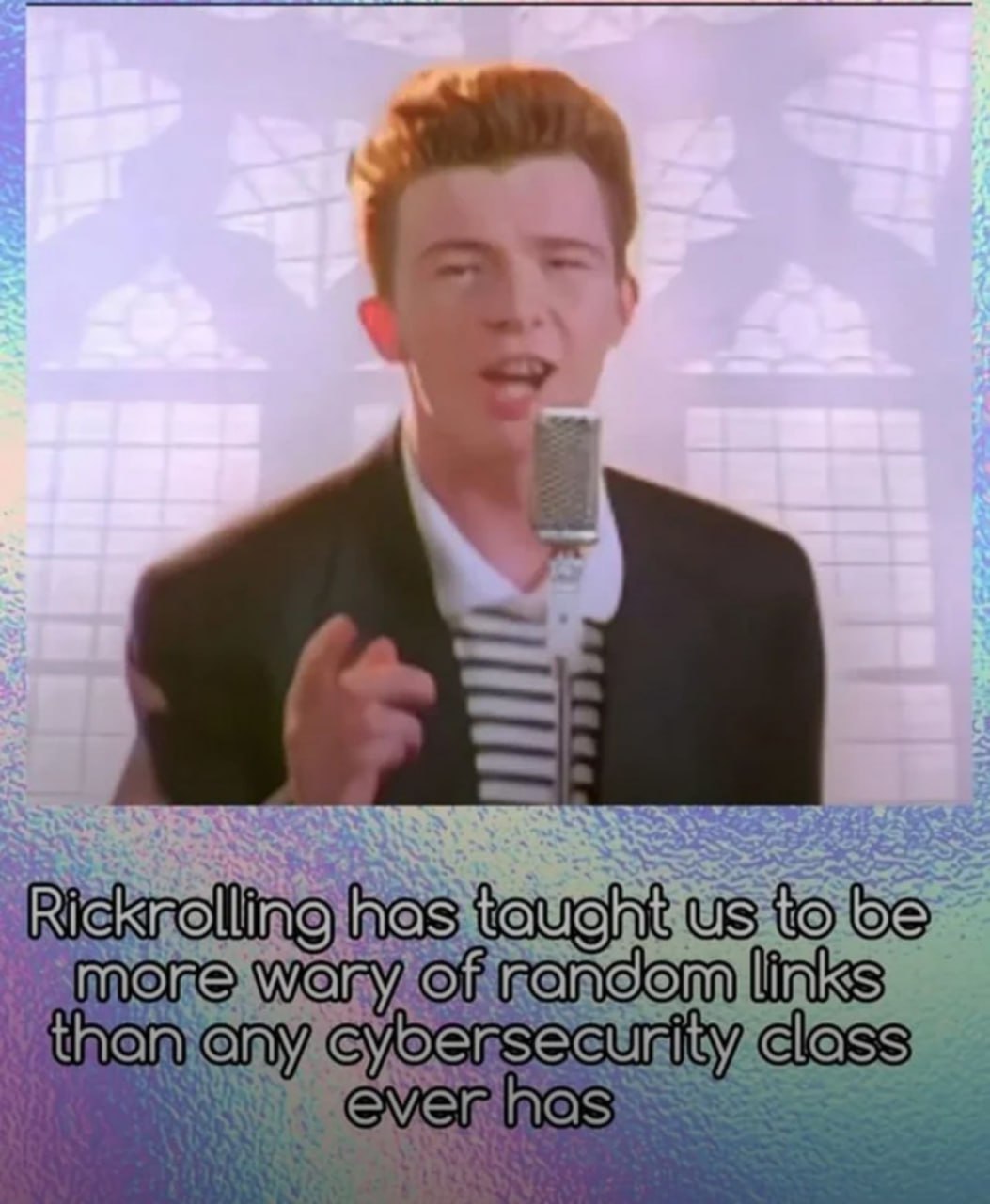 Rickrolling has taught us to be more wary of random links Мем с Риком Эстли и подписью про кибербезопасность