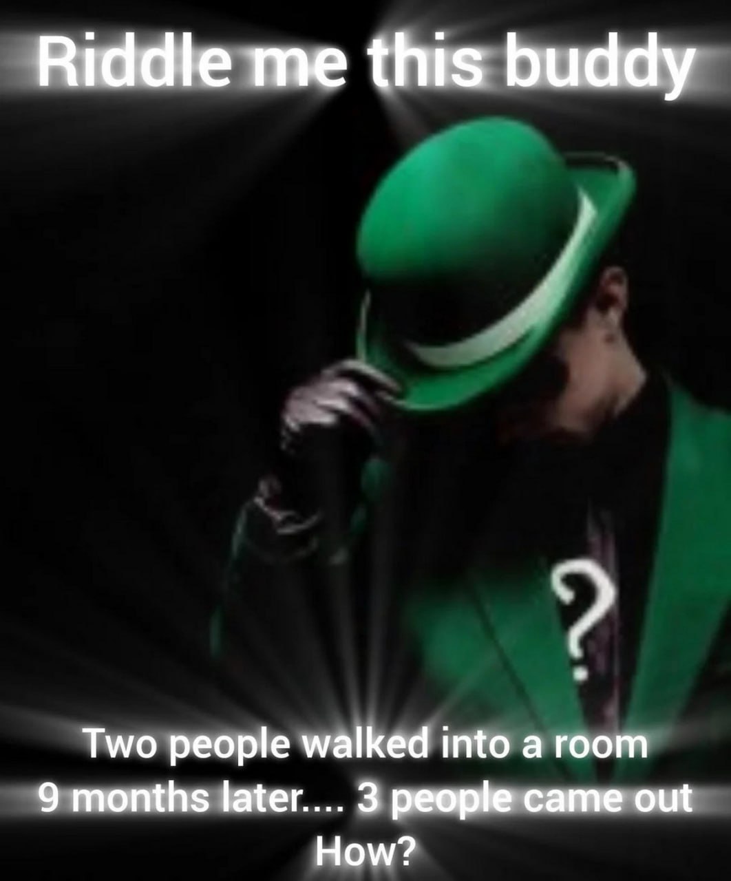 Riddle me this buddy Загадочник Загадка от Загадочника: двое зашли, трое вышли