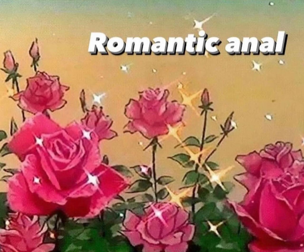 Romantic anal Мем с надписью «Romantic anal» на фоне розовых роз с блестками