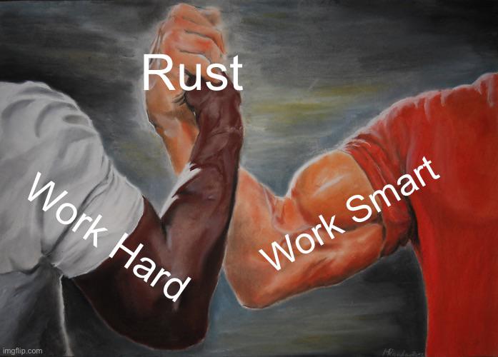 Rust и умная работа На картинке изображено рукопожатие двух рук, символизирующее союз между Rust и умной работой (Work Smart), в противовес тяжелой работе (Work Hard)