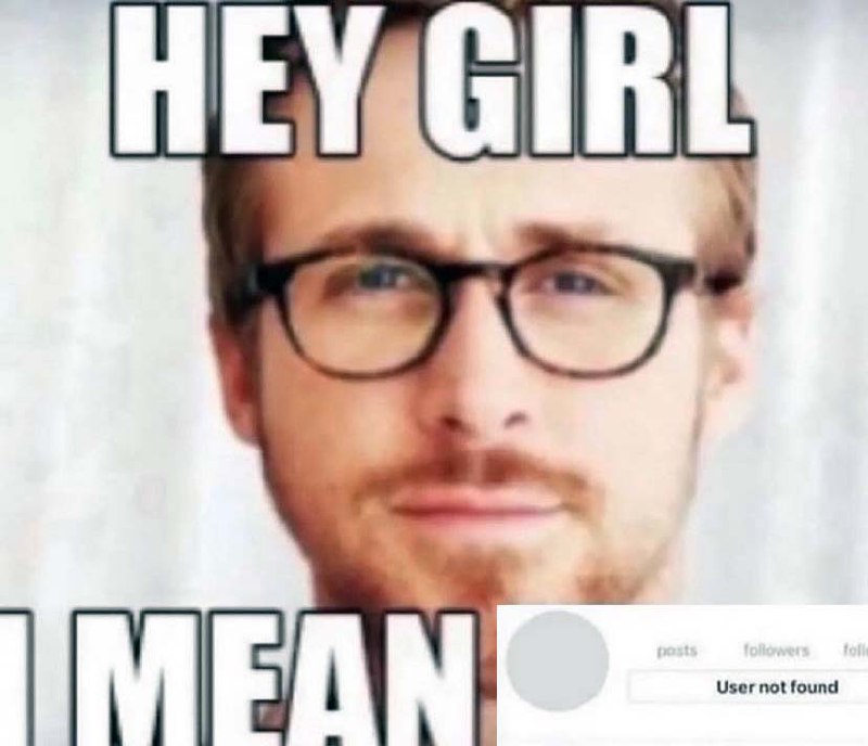 Райан Гослинг User not found Мем с Райаном Гослингом в очках и надписью «Hey girl. I mean user not found»