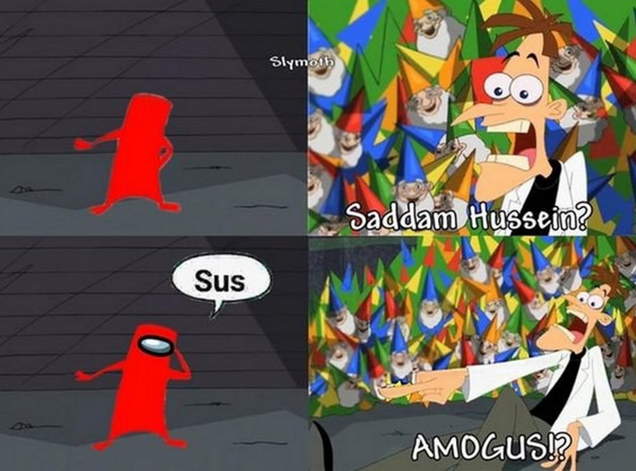 Saddam Hussein Amogus Доктор Фуфелшмертц видит персонажа Among Us и кричит "Амонгас"?