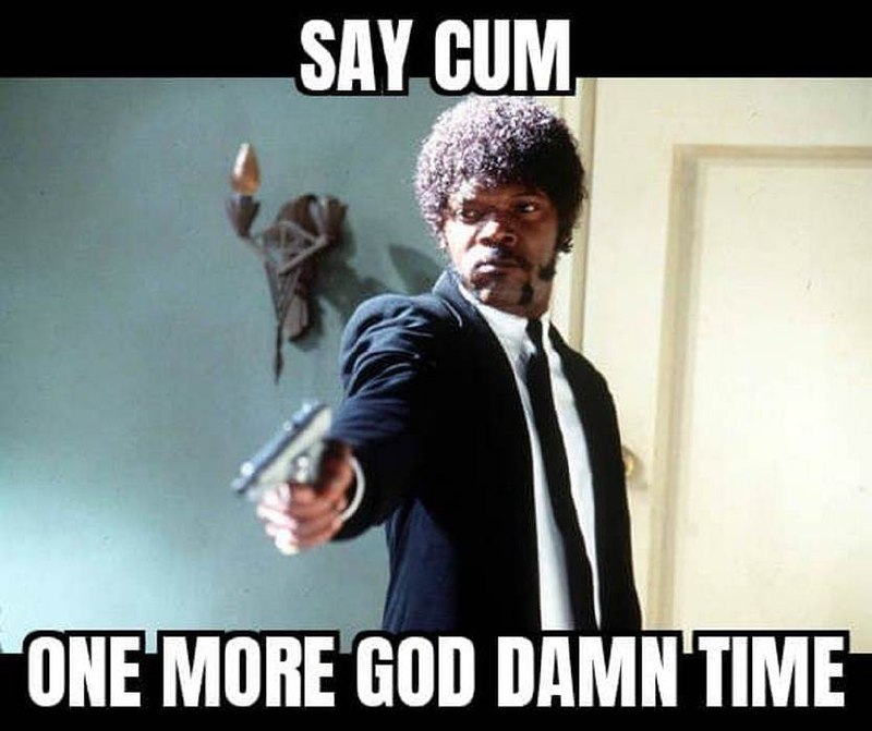 Say cum one more god damn' time Джулс Виннфилд из «Криминального чтива» с пистолетом, требующий прекратить говорить «cum».