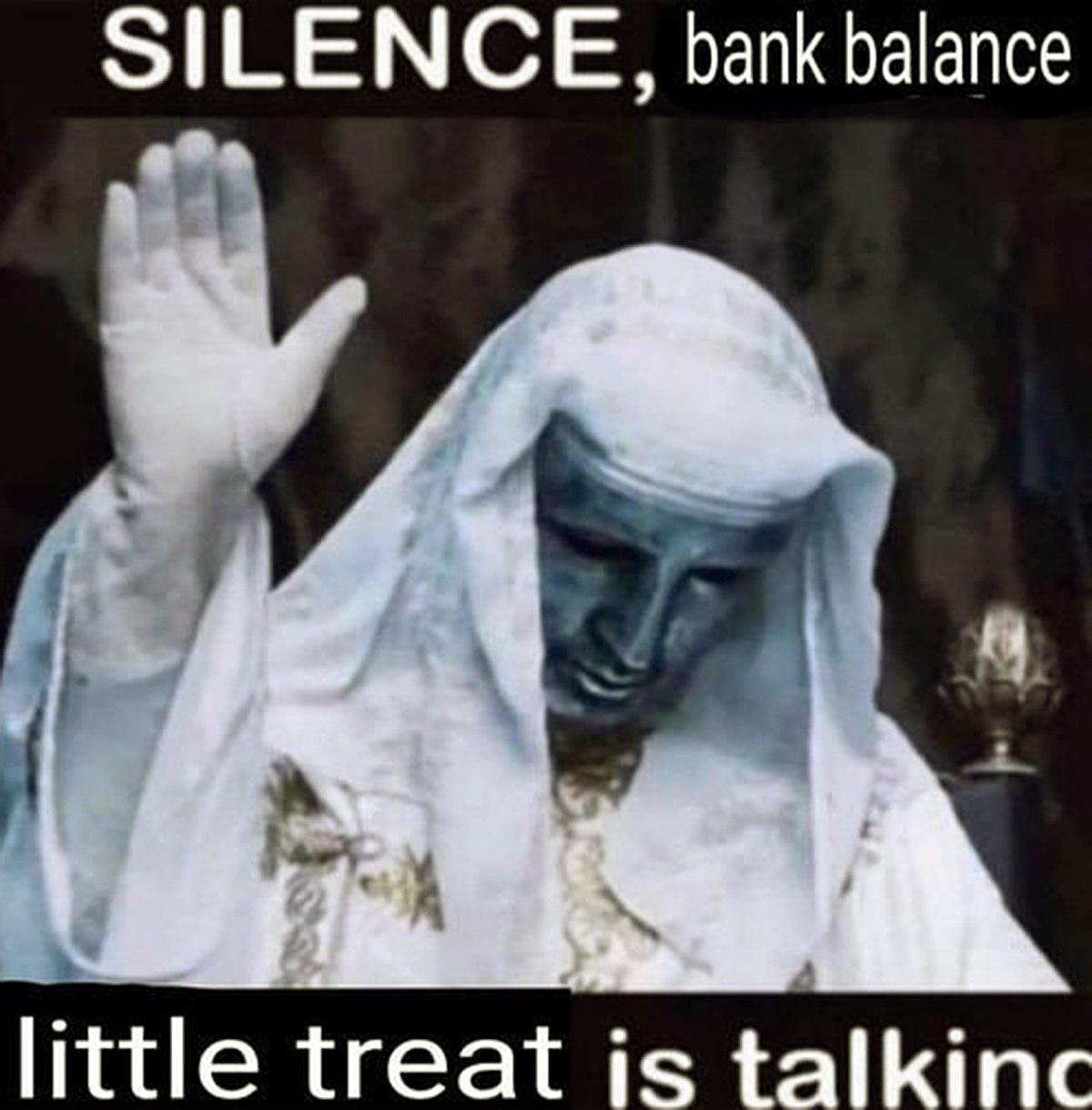Silence, bank balance, little treat is talking Мем «Тишина, банковский баланс, говорит маленькое удовольствие»