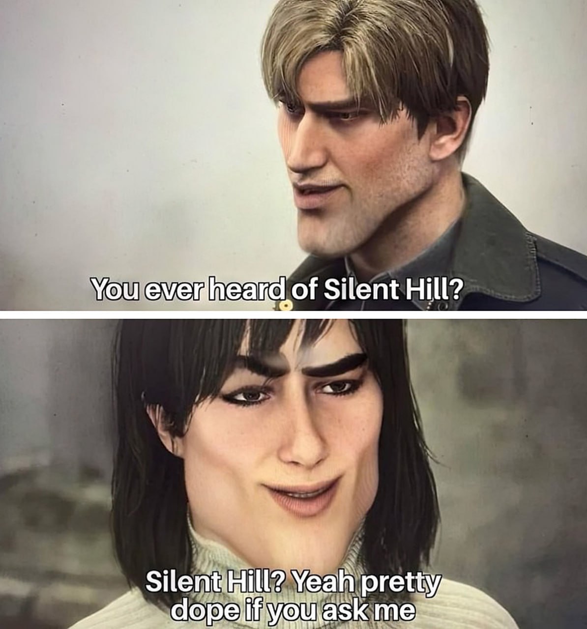 Silent Hill Yeah pretty dope if you ask me Мем с двумя мужчинами, один спрашивает "You ever heard of Silent Hill?", а другой отвечает "Silent Hill? Yeah pretty dope if you ask me", оба с широкими подбородками.
