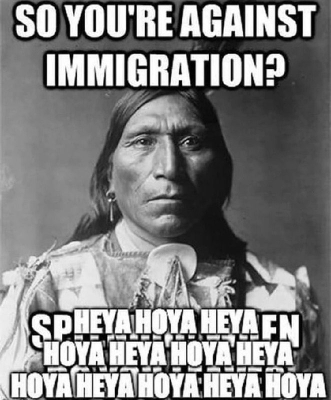 So you're against immigration Мем с индейцем и надписью «So you're against immigration»