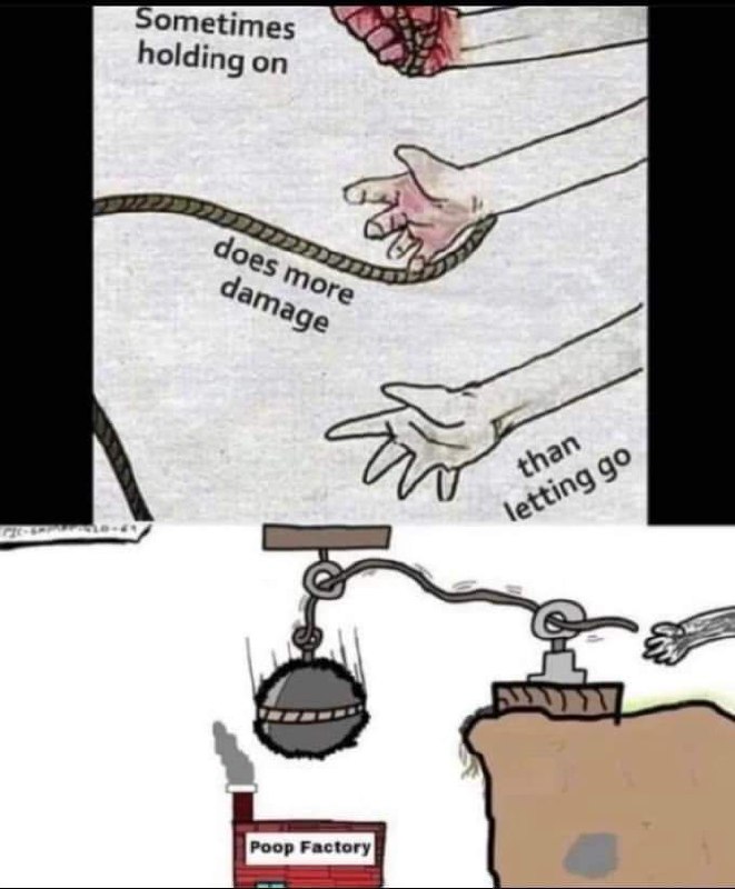 Sometimes holding on does more damage than letting go Мем с рисунком руки, которая отпускает веревку, а затем показывает, как шарик для сноса крушит фабрику какашек, символизируя, что иногда лучше отпустить, чем держаться.
