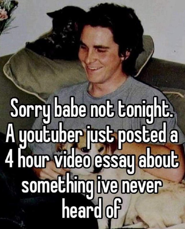 Sorry babe not tonight. A youtuber just posted a 4 hour video essay about something ive never heard of Кристиан Бейл и четырехчасовое видео эссе ютубера