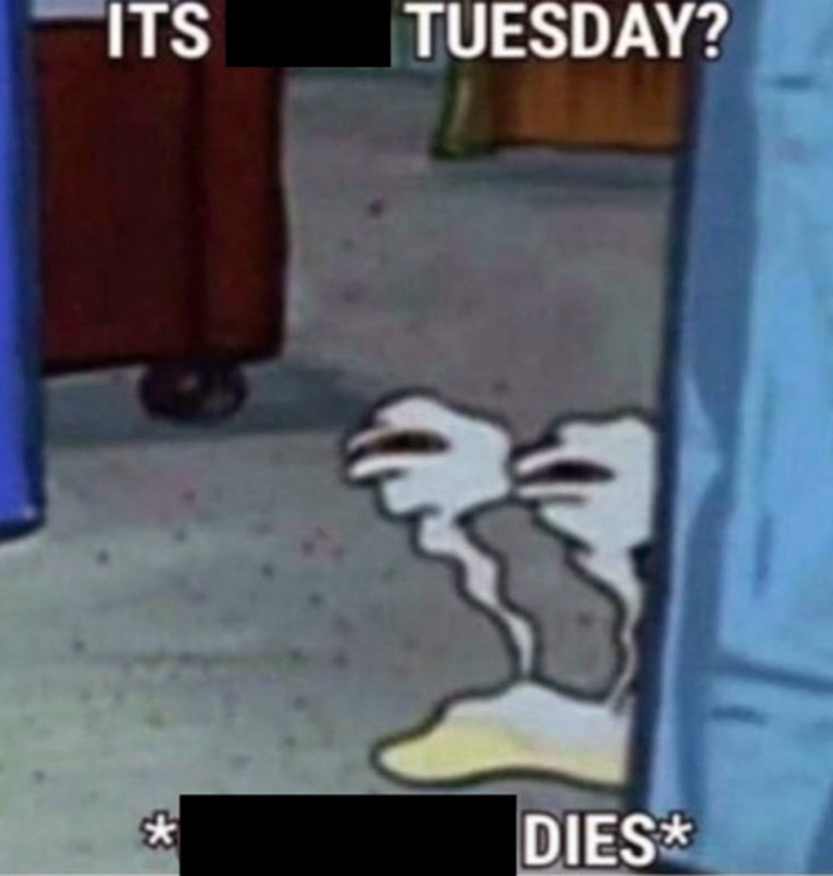 Сквидвард тает от "It's Tuesday?" Сквидвард тает и умирает от того, что наступил вторник