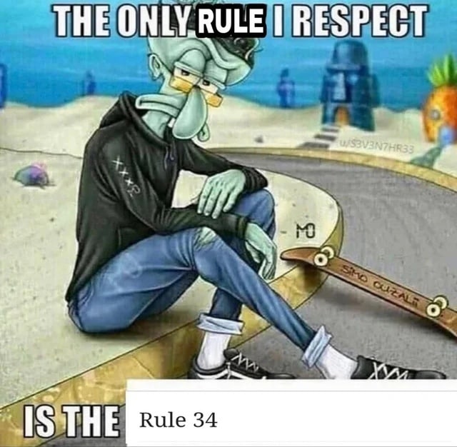 Сквидвард: The only rule I respect is the Rule 34 Мем с осьминогом Сквидвардом из мультфильма «Губка Боб Квадратные Штаны», одетым как скейтбордист-эмо, и подписью: «Единственное правило, которое я уважаю, — это Правило 34»