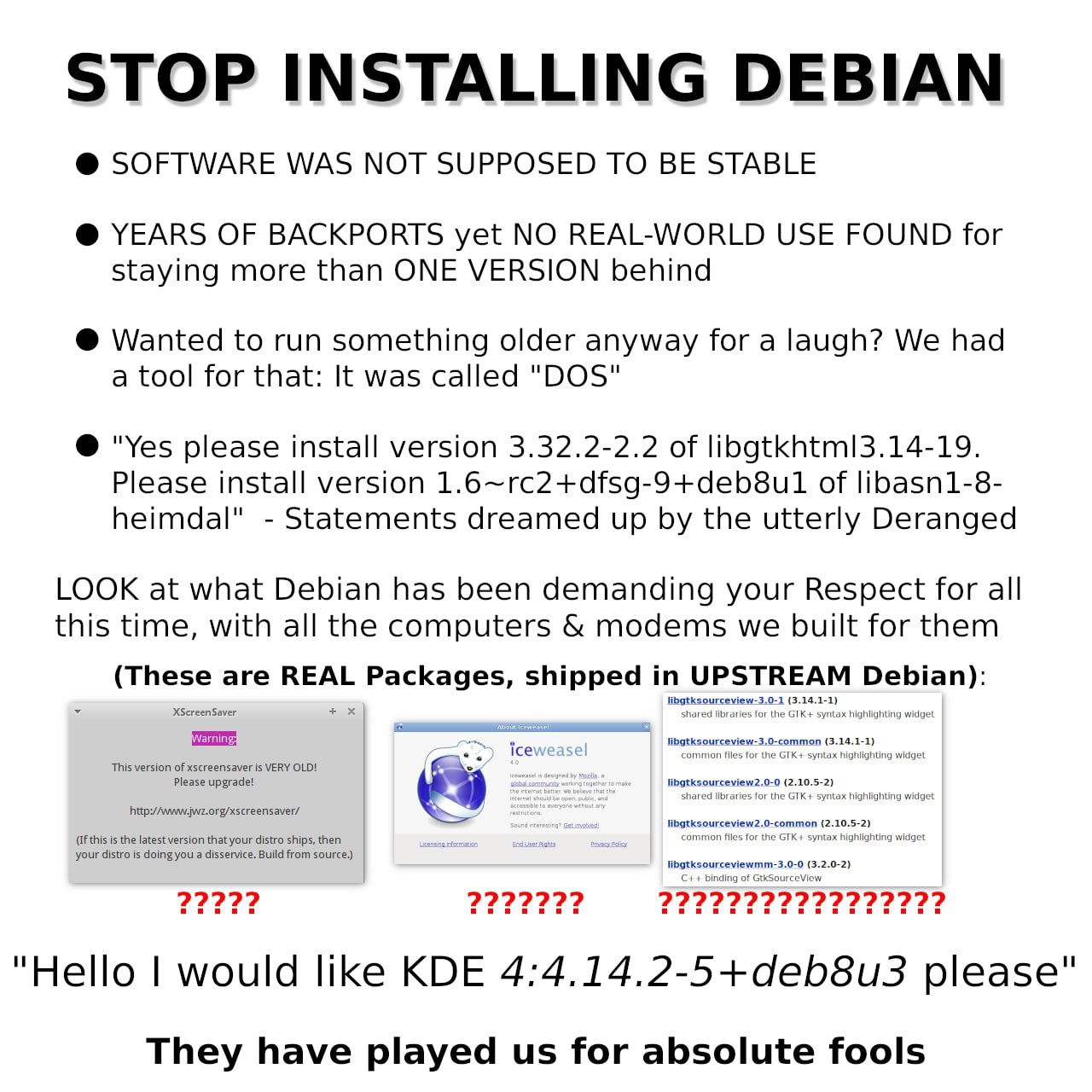 Stop installing Debian Мем с претензиями к нестабильности и устаревшим пакетам операционной системы Debian, включающий шутки про DOS и различные версии программ.