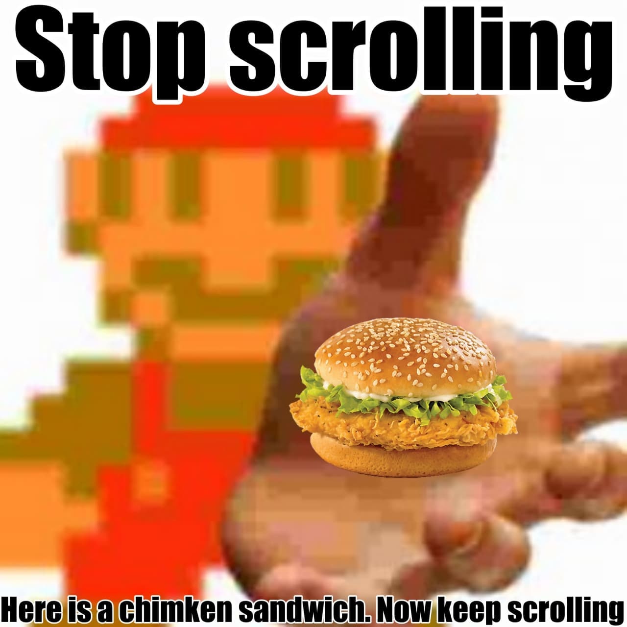 Stop scrolling. Here is a chimken sandwich Мем, где огромная размытая рука предлагает бутерброд с курицей, а на фоне виднеется Марио в пиксельном стиле