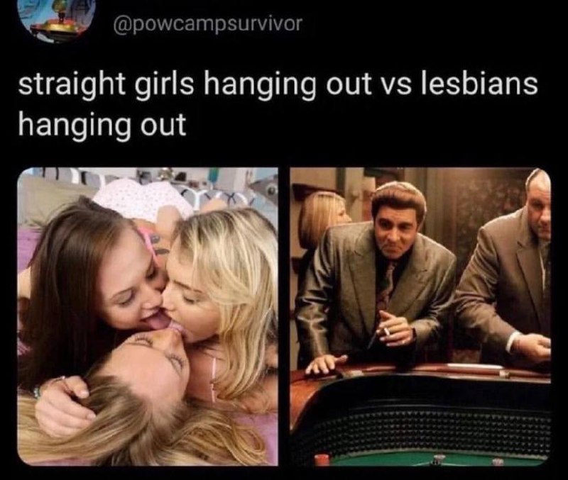 Straight girls hanging out vs lesbians hanging out Мем сравнивает времяпрепровождение натуральных девушек и лесбиянок.