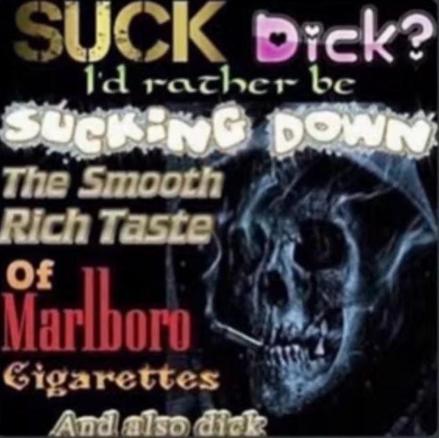 Suck dick? I'd rather be sucking down the smooth rich taste of Marlboro cigarettes and also dick Череп курит сигарету Marlboro, и текст «Suck dick? I'd rather be sucking down the smooth rich taste of Marlboro cigarettes and also dick».