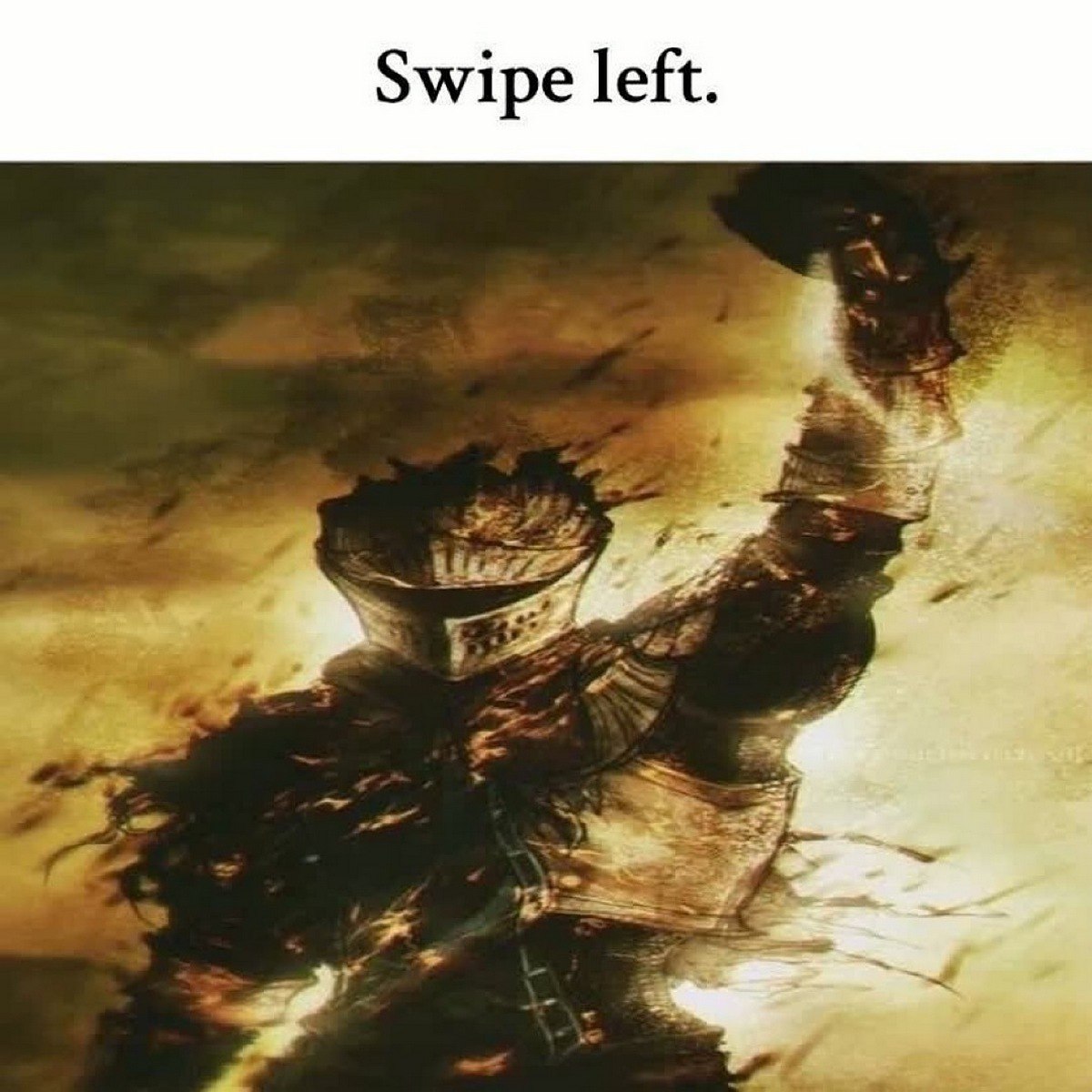 Swipe left Dark Souls Арт из игры Dark Souls, на котором изображен Рыцарь
Арториас Путник Бездны с надписью «Swipe left»
