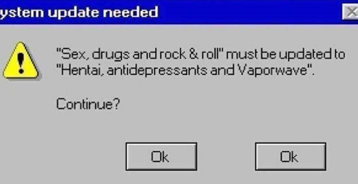 System update needed Hentai, Antidepressants and Vaporwave Всплывающее окно ошибки Windows 98, предлагающее обновить «секс, наркотики и рок-н-ролл» на «хентай, антидепрессанты и вейпорвейв»