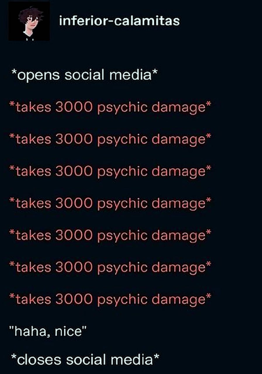 Takes 3000 psychic damage Мем про урон психике от социальных сетей: открывает, получает 3000 психического урона, закрывает.
