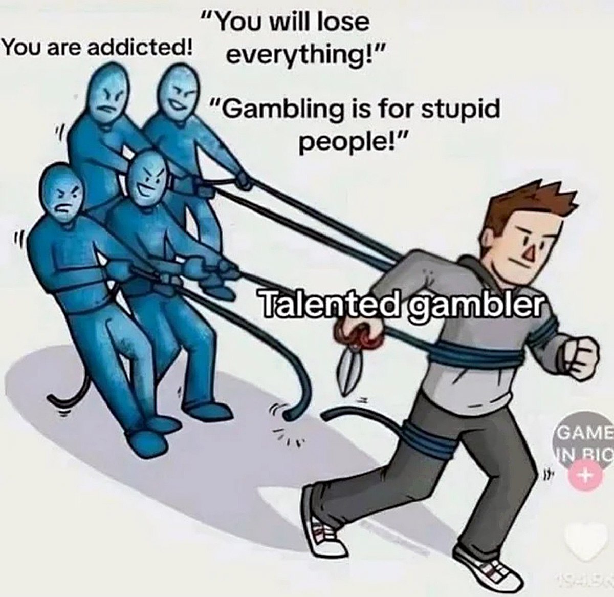 Talented gambler Мем, где талантливый игрок в азартные игры отрезает веревки, которыми его тянут назад люди, говорящие о вреде азартных игр.