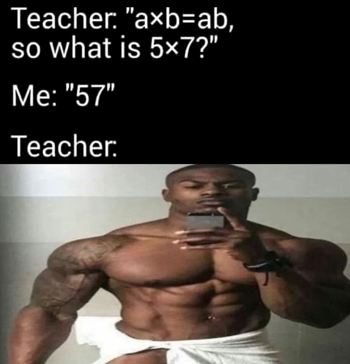 Учитель axb=ab, а 5х7? Учитель спрашивает, сколько будет 5х7, после того как объяснил, что a умножить на b будет ab, а ученик отвечает 57