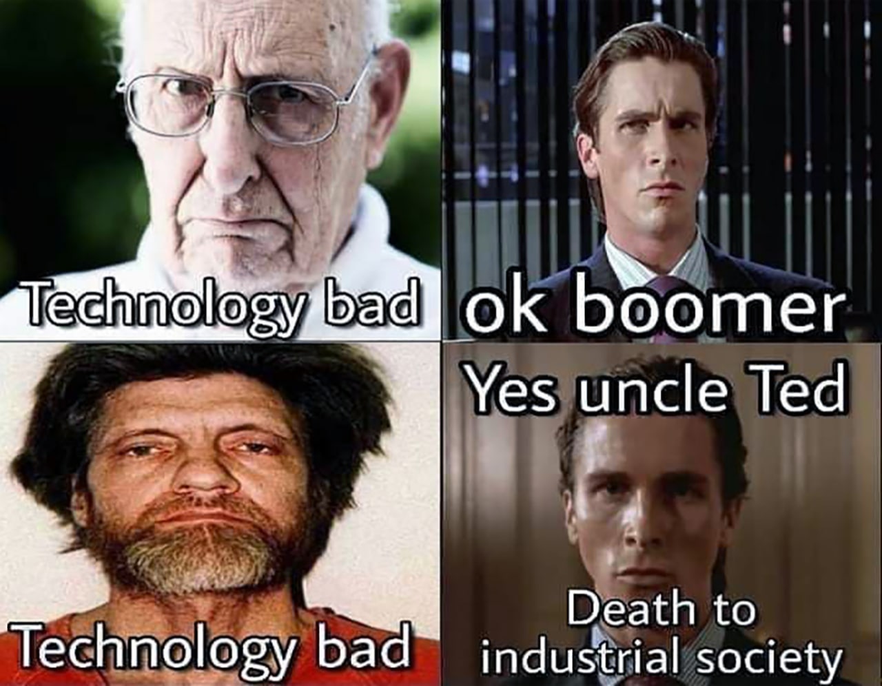 Technology bad, ok boomer, yes uncle Ted, death to industrial society Мем про плохое отношение к технологиям, бумеров, Теда Качинского и Патрика Бейтмана